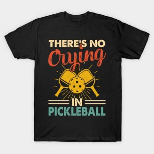 Funny Pickleball Player, There's No Crying In Pickleball T-Shirt